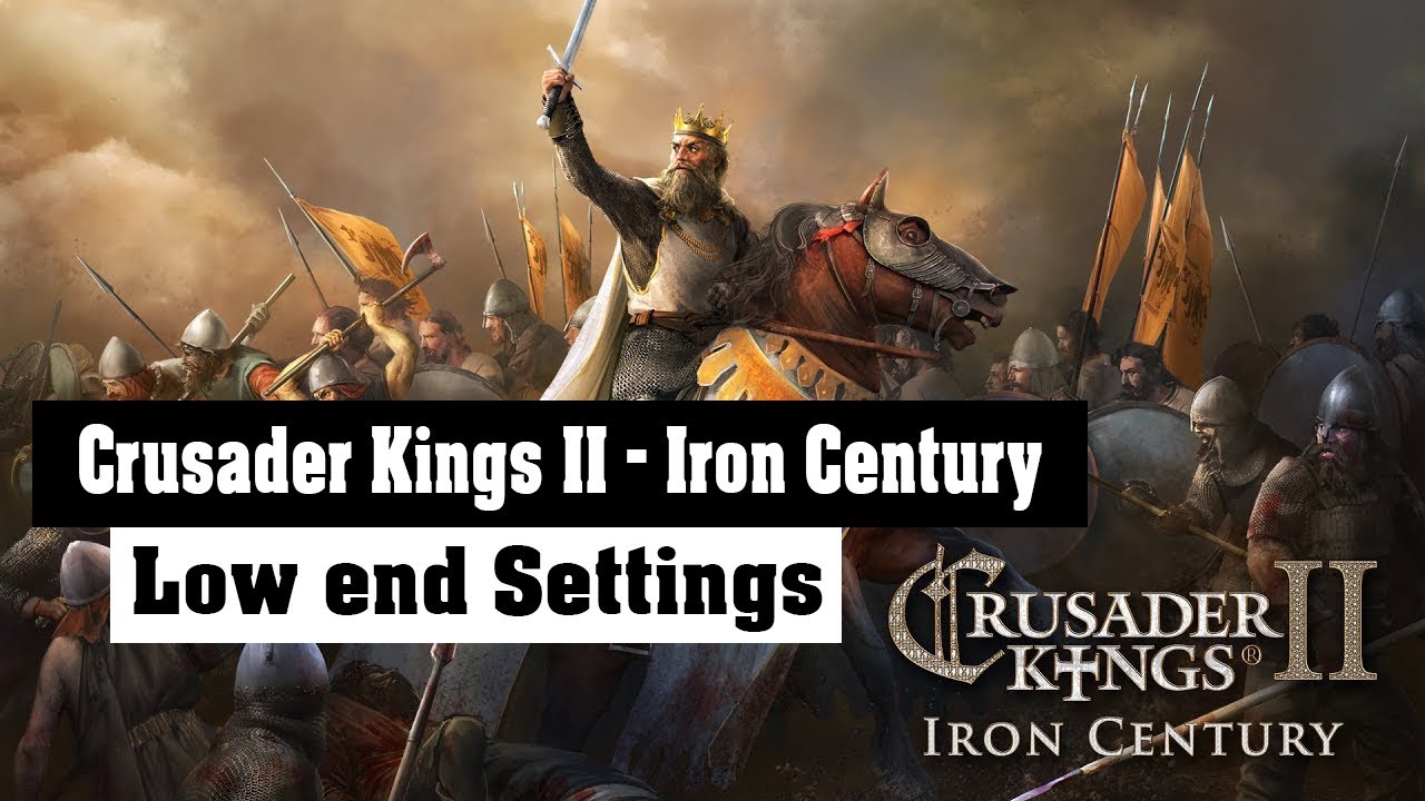Crusader Kings II - Iron Century | Low end PC Settings |