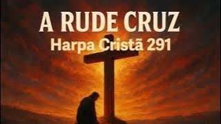 A Mensagem da Cruz (A Rude Cruz) | Hino da Harpa nº291 – Louvor Cristão