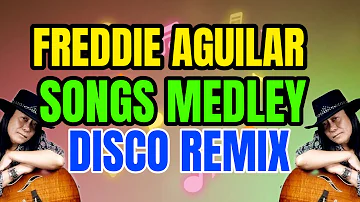 FREDDIE AGUILAR SONGS MEDLEY DISCO REMIX - NONSTOP TEKNO MIX