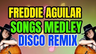 FREDDIE AGUILAR SONGS MEDLEY DISCO REMIX - NONSTOP TEKNO MIX