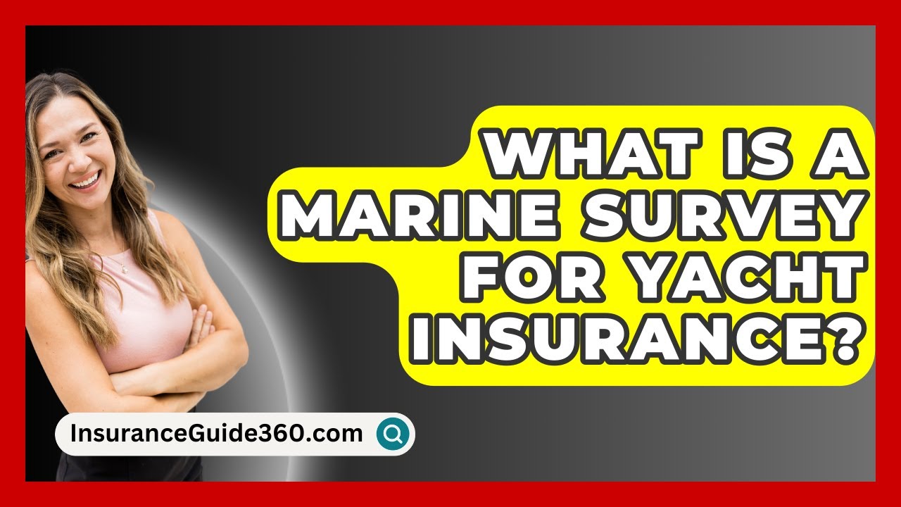 What Is A Marine Survey For Yacht Insurance? - InsuranceGuide360.com