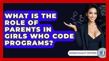 What Is The Role Of Parents In Girls Who Code Programs? - Gender Equality Network