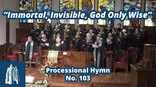 Immortal, Invisible, God Only Wise - Processional Hymn #103 - [9/29/24]