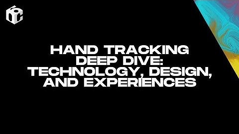 Hand Tracking Deep Dive: Technology, Design, and Experiences