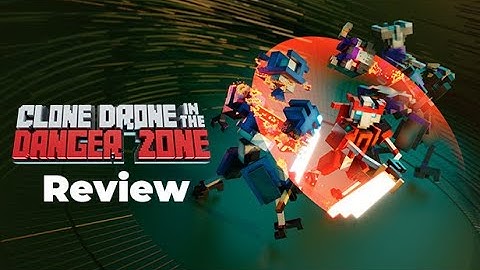 Clone Drone in the Danger Zone Quick Review