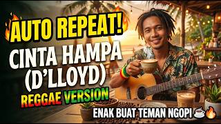 AUTO REPEAT! Cinta Hampa (D’Lloyd) Reggae Version - Enak Buat Teman Ngopi ☕🔥