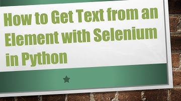 How to Get Text from an Element with Selenium in Python