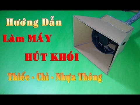 Hướng dẫn làm máy hút khói thiếc, chì, nhựa thông khi hàn