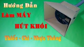 Hướng dẫn làm máy hút khói thiếc, chì, nhựa thông khi hàn