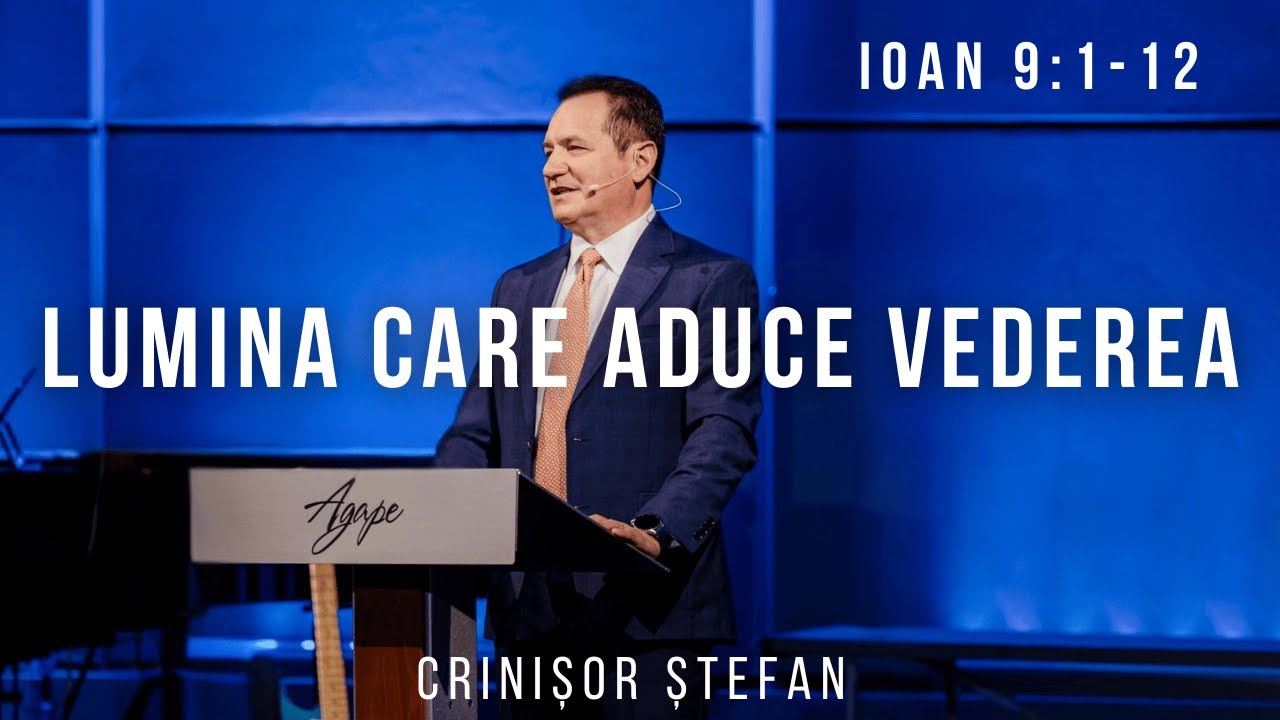 #31 – Lumina Care Aduce Vederea | Ioan 9:1-12 | Evanghelia după Ioan | Crinișor Ștefan