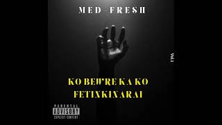 Med Fresh - KO BEWRE KA KO FETINKINARAI (Audio)