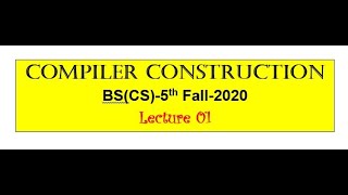 Compiler Construction BS(CS)5th Fall-2020 Lecture-01