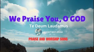 WE PRAISE YOU, O GOD🎵PRAISE & WORSHIP CHRISTIAN GOSPEL SONG | Song © 2024 Serenity@Syldivina