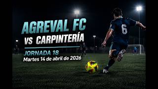 Agreval FC vs Carpinteria. Jornada 18