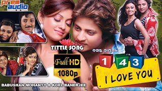 143 I Love You | Title Song | Babushan| Koel | Goodly Ratha | AshokPati |Tutu Naik |Basant naik