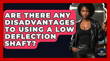 Are There Any Disadvantages To Using A Low Deflection Shaft? - Billiards Hustlers