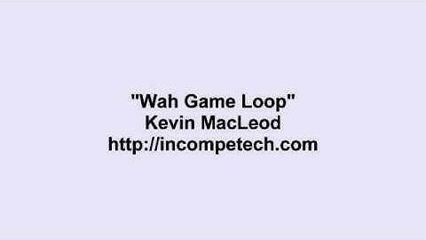 Kevin MacLeod ~ Wah Game Loop