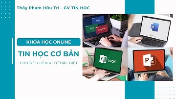 CHÈN KÍ TỰ ĐẶC BIỆT | KHÓA HỌC ONLINE - TIN HỌC CƠ BẢN