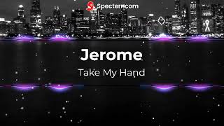 Jerome Take My Hand