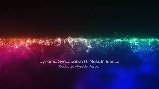 Dynamic Syncopation ft. Mass Influence - Dedicated (Possibly Maybe)