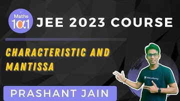Characteristic and Mantissa L-15 | JEE 2023 Course | Maths 101| Prashant Jain