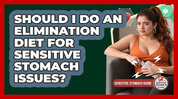 Should I Do An Elimination Diet For Sensitive Stomach Issues? - Sensitive Stomach Guide