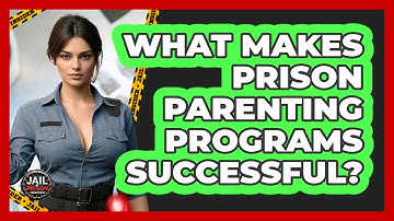 What Makes Prison Parenting Programs Successful? - Jail & Prison Insider
