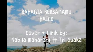 Bahagia Bersamamu - Haico (Cover   Lirik by Nabila Maharani ft Tri Suaka)