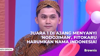 JUARA 1 DI AJANG MENYANYI 'NODOJIMAN', FITOKARU HARUMKAN NAMA INDONESIA! | BROWNIS (4/3/21) P3