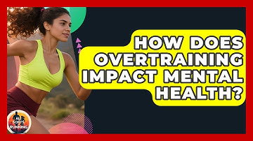 How Does Overtraining Impact Mental Health? - All Sorts Of Running