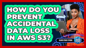 How Do You Prevent Accidental Data Loss In AWS S3? - Cloud Stack Studio