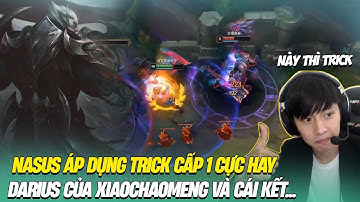 NASUS ÁP DỤNG TRICK CẤP 1 CỰC HAY NHƯNG DARIUS CỦA XIAOCHAOMENG ĐÃ CHO "A CẨU" CÁI KẾT ĐẮNG