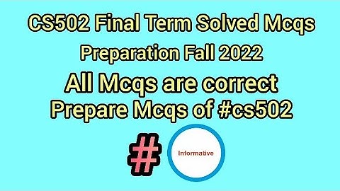 CS502 Final Term Solved Mcqs Preparation | CS502 Final Term Quiz | #cs502 #finalterm #informative