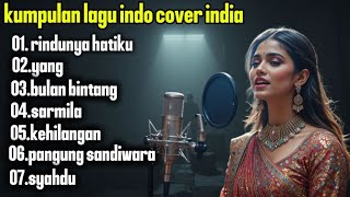 Kumpulan Lagu Indonesia Cover India Terbaru 2025 | Rindunya Hatiku, Bulan Bintang, Syahdu