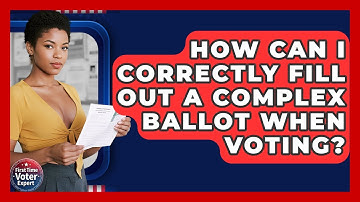 How Can I Correctly Fill Out A Complex Ballot When Voting? - First Time Voter Expert