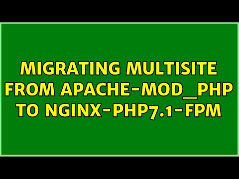 Migrating Multisite from Apache-mod_php to Nginx-php7.1-fpm