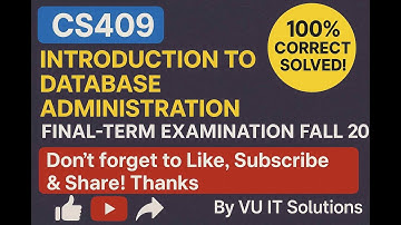 CS409–Introduction to Database Administration Final Term  Examination Fall 2022,by VU IT Solutions