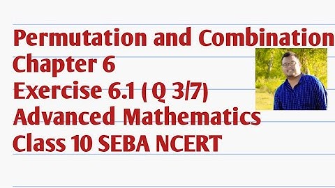 Permutation and Combination Ch-6 Exercise 6.1 ( Q 3/7) | Advanced Mathematics Class 10 || SEBA NCERT