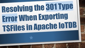 Resolving the 301 Type Error When Exporting TSFiles in Apache IoTDB