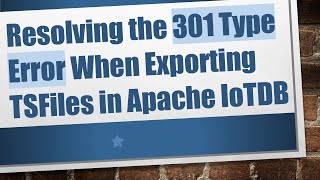 Resolving the 301 Type Error When Exporting TSFiles in Apache IoTDB