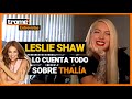 THALÍA y LESLIE SHAW son amigas íntimas: "Me pidió un cevichito"  | ENTREVISTA