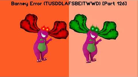 (REUPLOAD) Barney Error (TTUSDDLAFSBEITWWD) [Part 126]