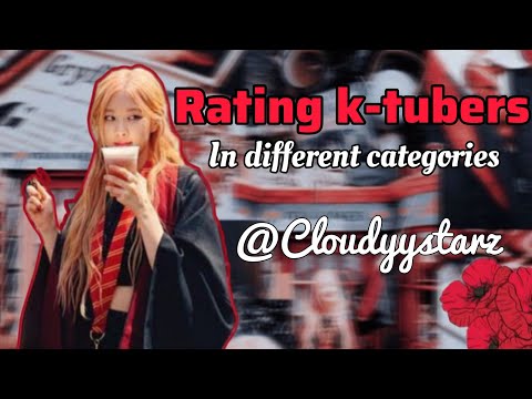 Rating some k-tubers in different categories!!🌹💗