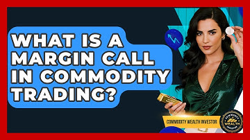 What Is A Margin Call In Commodity Trading? - Commodity Wealth Investor