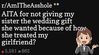 AITA for not giving my sister the wedding gift she wanted because of how she treated my girlfriend?