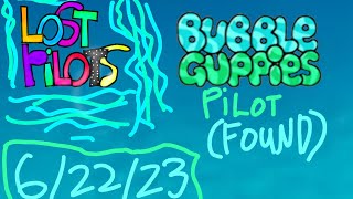 (Lost pilots ep:2) Bubble Guppies Lost Pilot (Status: FOUND!)