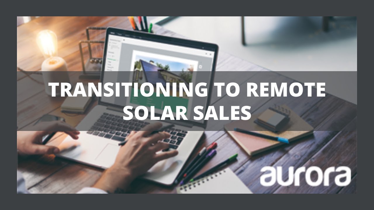 Transitioning to Remote Solar Sales | Aurora Solar | Presented By Soligent