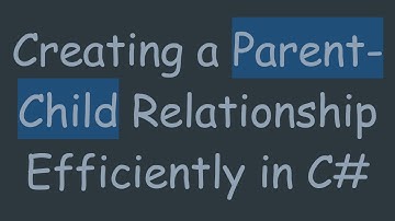 Creating a Parent-Child Relationship Efficiently in C#