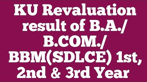 KU Revaluation result of B.A./B.COM./BBM 1st, 2nd & 3rd Year (SDLCE)| revaluation results KU 2021