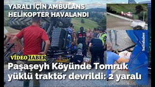 Paşaşeyh Köyünde tomruk yüklü traktör devrildi: 2 yaralı